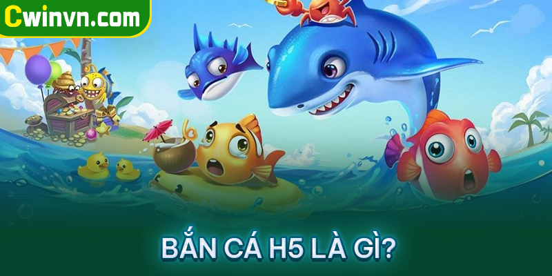 Game bắn cá h5 là game gì?